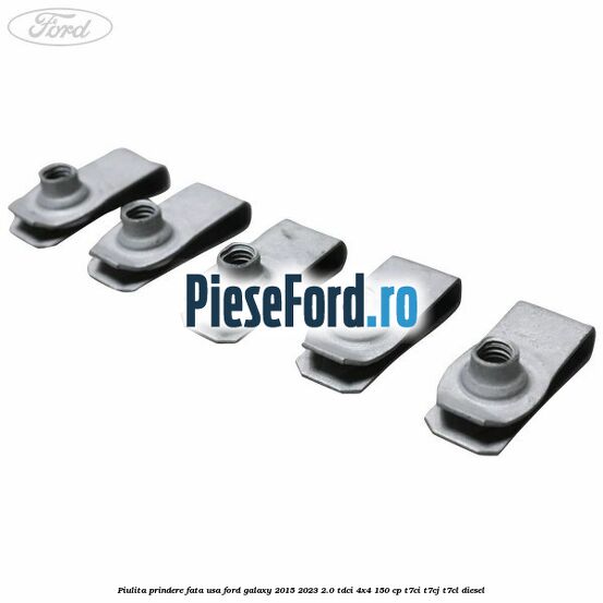 Piulita prindere fata usa Ford Galaxy 2015-2023 2.0 TDCi 4x4 150 cp T7CI, T7CJ, T7CL diesel