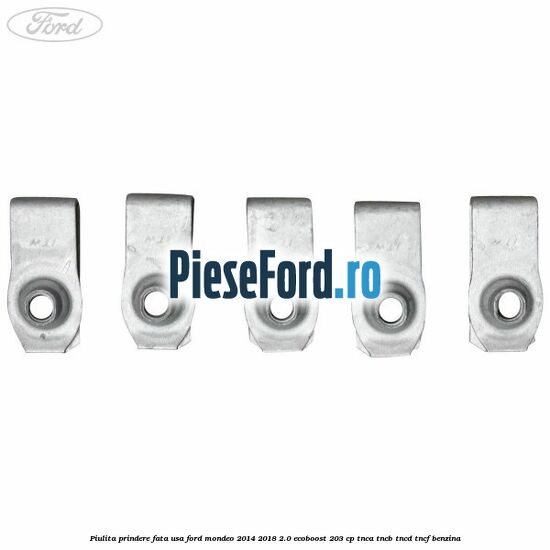 Piulita prindere fata usa Ford Mondeo 2014-2018 2.0 EcoBoost 203 cp TNCA, TNCB, TNCD, TNCF benzina