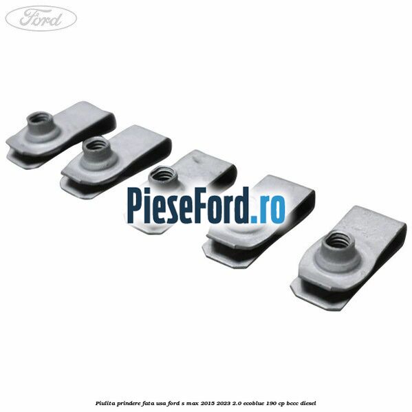 Piulita prindere fata usa Ford S-Max 2015-2023 2.0 EcoBlue 190 cp Piulita prindere fata usa Ford S-Max 2015-2023 2.0 EcoBlue 190 cp BCCC diesel