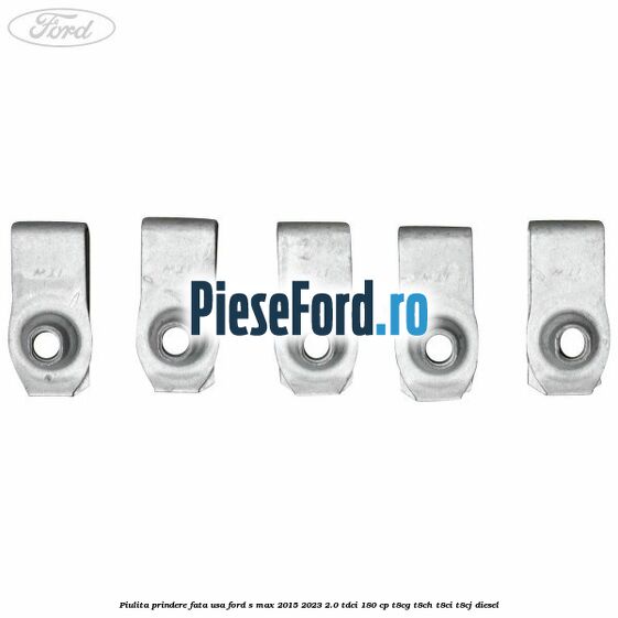 Piulita prindere fata usa Ford S-Max 2015-2023 2.0 TDCi 180 cp T8CG, T8CH, T8CI, T8CJ diesel