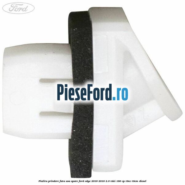 Piulita prindere fata usa spate Ford Edge 2016-2018 2.0 TDCi 180 cp T8CC, T8CM diesel