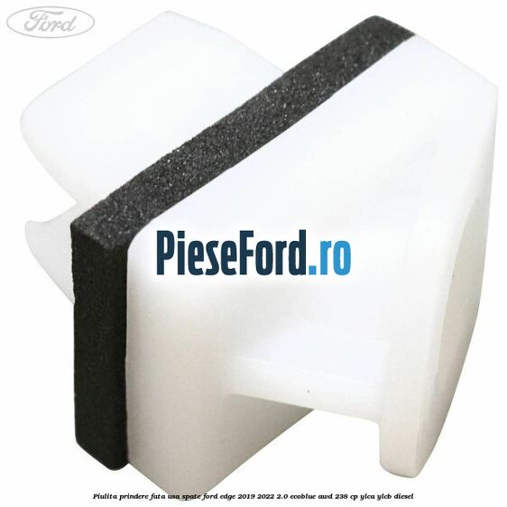 Piulita prindere fata usa spate Ford Edge 2019-2022 2.0 EcoBlue AWD 238 cp YLCA, YLCB diesel