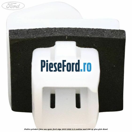 Piulita prindere fata usa spate Ford Edge 2019-2022 2.0 EcoBlue AWD 238 cp YLCA, YLCB diesel
