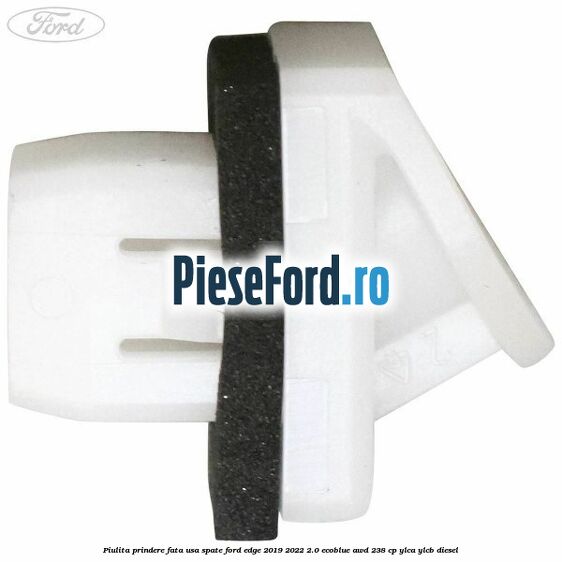 Piulita prindere fata usa spate Ford Edge 2019-2022 2.0 EcoBlue AWD 238 cp YLCA, YLCB diesel