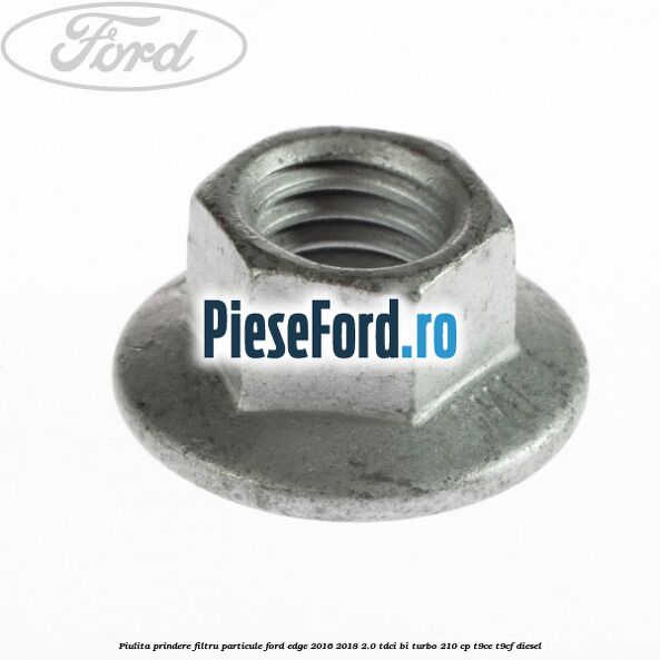 Piulita prindere filtru particule Ford Edge 2016-2018 2.0 TDCi Bi-Turbo 210 cp T9CE, T9CF diesel