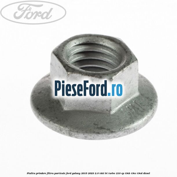 Piulita prindere filtru particule Ford Galaxy 2015-2023 2.0 TDCi BI-Turbo 210 cp T9CB, T9CC, T9CD diesel