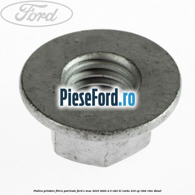 Piulita prindere filtru particule Ford S-Max 2015-2023 2.0 TDCi BI-Turbo 210 cp T9CB, T9CC diesel