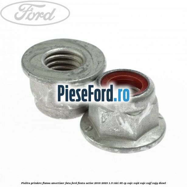 Piulita prindere flansa amortizor fata Ford Fiesta Active 2018-2023 1.5 TDCi 85 cp Piulita prindere flansa amortizor fata Ford Fiesta Active 2018-2023 1.5 TDCi 85 cp XUJC, XUJD, XUJE, XUJF, XUJG diesel