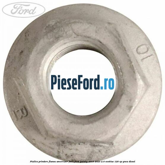 Piulita prindere flansa amortizor fata Ford Galaxy 2015-2023 2.0 EcoBlue 120 cp YNCA diesel