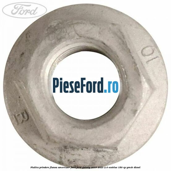 Piulita prindere flansa amortizor fata Ford Galaxy 2015-2023 2.0 EcoBlue 150 cp Piulita prindere flansa amortizor fata Ford Galaxy 2015-2023 2.0 EcoBlue 150 cp YMCB diesel