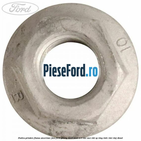 Piulita prindere flansa amortizor fata Ford Galaxy 2015-2023 2.0 TDCi 4x4 180 cp T8CG, T8CH, T8CI, T8CJ diesel
