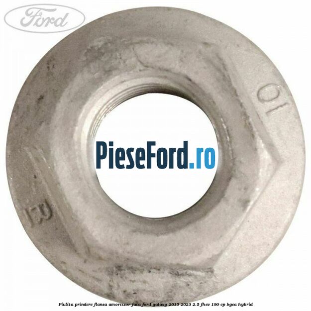 Piulita prindere flansa amortizor fata Ford Galaxy 2015-2023 2.5 FHEV 190 cp BGCA hybrid