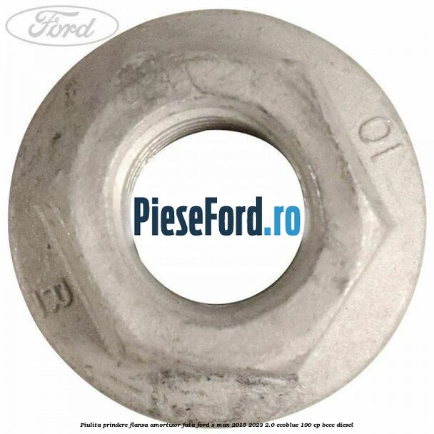 Piulita prindere flansa amortizor fata Ford S-Max 2015-2023 2.0 EcoBlue 190 cp BCCC diesel