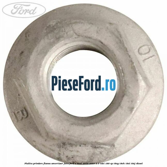 Piulita prindere flansa amortizor fata Ford S-Max 2015-2023 2.0 TDCi 180 cp T8CG, T8CH, T8CI, T8CJ diesel