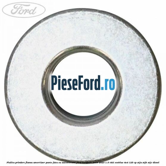 Piulita prindere flansa amortizor punte fata cu autoblocant Ford EcoSport 2019-2023 1.5 TDCi EcoBlue 4x4 125 cp ZTJA, ZTJB, ZTJC diesel