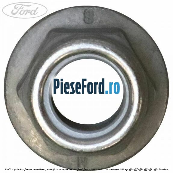 Piulita prindere flansa amortizor punte fata cu autoblocant Ford Fiesta 2017-2023 1.0 EcoBoost 101 cp SFJE, SFJF, SFJH, SFJJ, SFJK, SFJN benzina