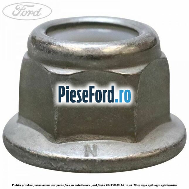 Piulita prindere flansa amortizor punte fata cu autoblocant Ford Fiesta 2017-2023 1.1 Ti-VCT 70 cp XPJA, XPJB, XPJC, XPJD benzina