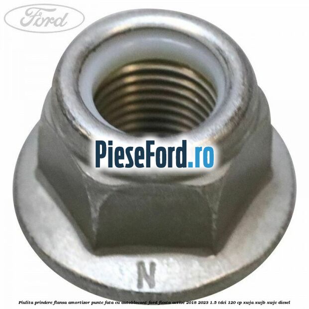 Piulita prindere flansa amortizor punte fata cu autoblocant Ford Fiesta Active 2018-2023 1.5 TDCi 120 cp XWJA, XWJB, XWJC diesel