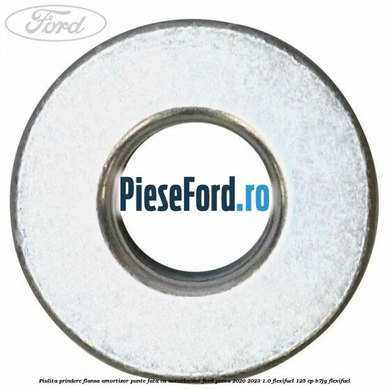 Piulita prindere flansa amortizor punte fata cu autoblocant Ford Puma 2020-2023 1.0 Flexifuel 125 cp B7JG Flexifuel