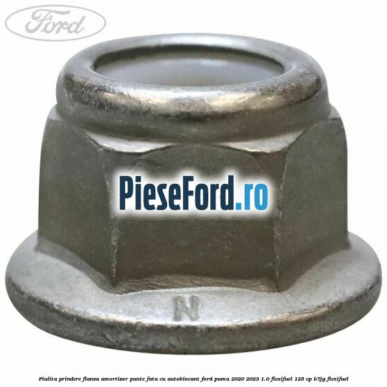 Piulita prindere flansa amortizor punte fata cu autoblocant Ford Puma 2020-2023 1.0 Flexifuel 125 cp B7JG Flexifuel
