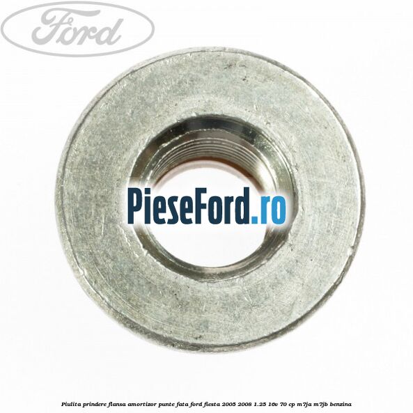 Piulita prindere flansa amortizor punte fata Ford Fiesta 2005-2008 1.25 16V 70 cp M7JA, M7JB benzina