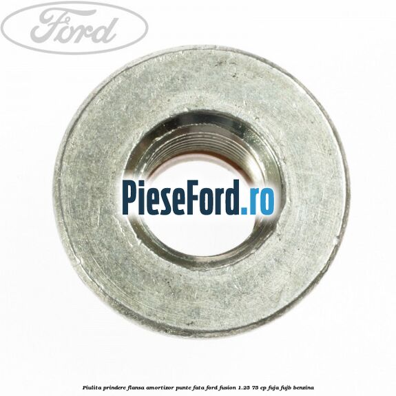 Piulita prindere flansa amortizor punte fata Ford Fusion 1.25 75 cp FUJA, FUJB benzina