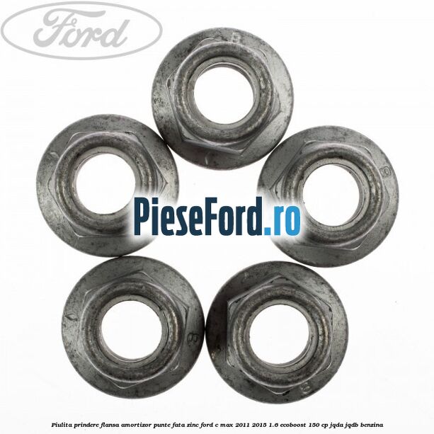 Piulita prindere flansa amortizor punte fata zinc Ford C-Max 2011-2015 1.6 EcoBoost 150 cp JQDA, JQDB benzina