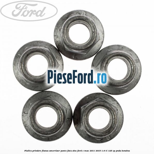 Piulita prindere flansa amortizor punte fata zinc Ford C-Max 2011-2015 1.6 Ti 125 cp PNDA benzina