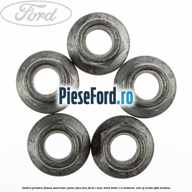 Piulita prindere flansa amortizor punte fata zinc Ford C-Max 2016-2020 1.0 EcoBoost 100 cp M2DA, SFDA benzina