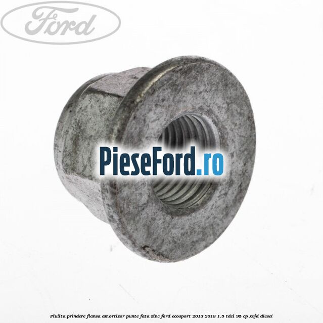 Piulita prindere flansa amortizor punte fata zinc Ford EcoSport 2013-2018 1.5 TDCi 95 cp XVJD diesel