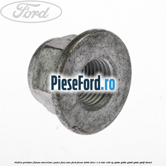 Piulita prindere flansa amortizor punte fata zinc Ford Focus 2008-2011 1.6 TDCi 109 cp G8DA, G8DB, G8DD, G8DE, G8DF diesel