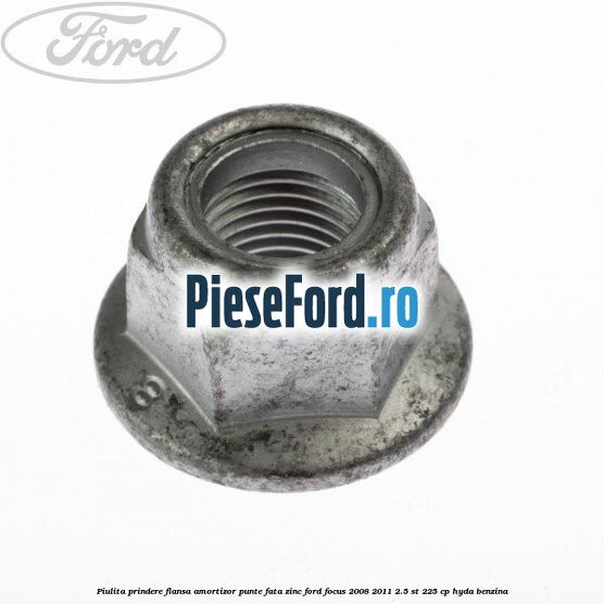 Piulita prindere flansa amortizor punte fata zinc Ford Focus 2008-2011 2.5 ST 225 cp HYDA benzina