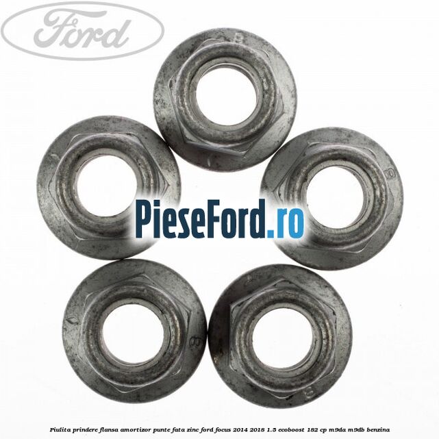Piulita prindere flansa amortizor punte fata zinc Ford Focus 2014-2018 1.5 EcoBoost 182 cp M9DA, M9DB benzina