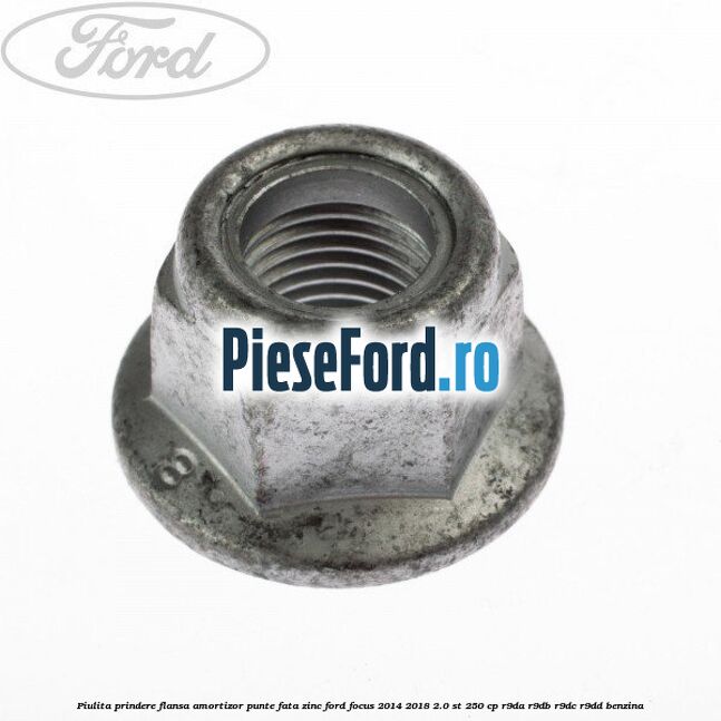 Piulita prindere flansa amortizor punte fata zinc Ford Focus 2014-2018 2.0 ST 250 cp R9DA, R9DB, R9DC, R9DD benzina