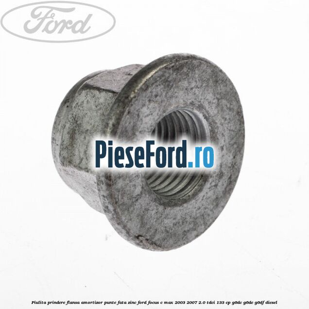 Piulita prindere flansa amortizor punte fata zinc Ford Focus C-Max 2003-2007 2.0 TDCi 133 cp G6DC, G6DE, G6DF diesel