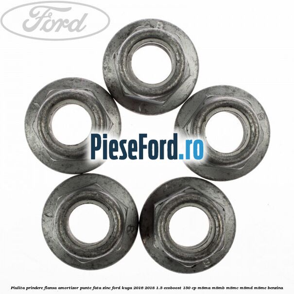 Piulita prindere flansa amortizor punte fata zinc Ford Kuga 2016-2018 1.5 EcoBoost 150 cp M8MA, M8MB, M8MC, M8MD, M8ME benzina