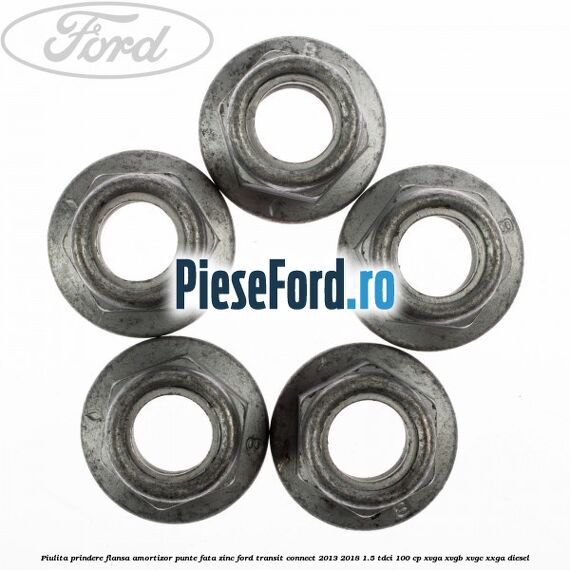 Piulita prindere flansa amortizor punte fata zinc Ford Transit Connect 2013-2018 1.5 TDCi 100 cp XVGA, XVGB, XVGC, XXGA diesel