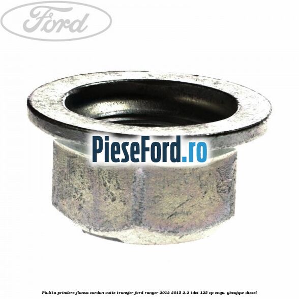 Piulita prindere flansa cardan cutie transfer Ford Ranger 2012-2015 2.2 TDCi 125 cp ENQW, GBVAJQW diesel