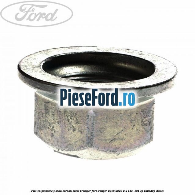 Piulita prindere flansa cardan cutie transfer Ford Ranger 2016-2020 2.2 TDCi 131 cp T22DD0P diesel