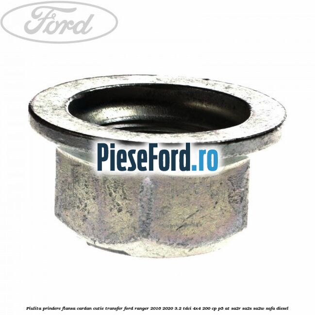 Piulita prindere flansa cardan cutie transfer Ford Ranger 2016-2020 3.2 TDCi 4x4 200 cp P5-AT, SA2R, SA2S, SA2W, SAFA diesel