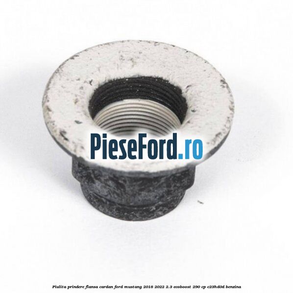 Piulita prindere flansa cardan Ford Mustang 2018-2022 2.3 EcoBoost 290 cp C23HD0D benzina