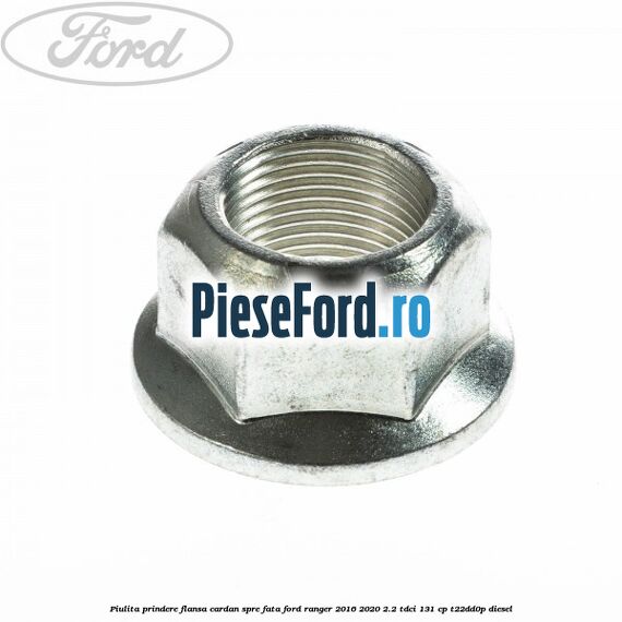 Piulita prindere flansa cardan spre fata Ford Ranger 2016-2020 2.2 TDCi 131 cp T22DD0P diesel
