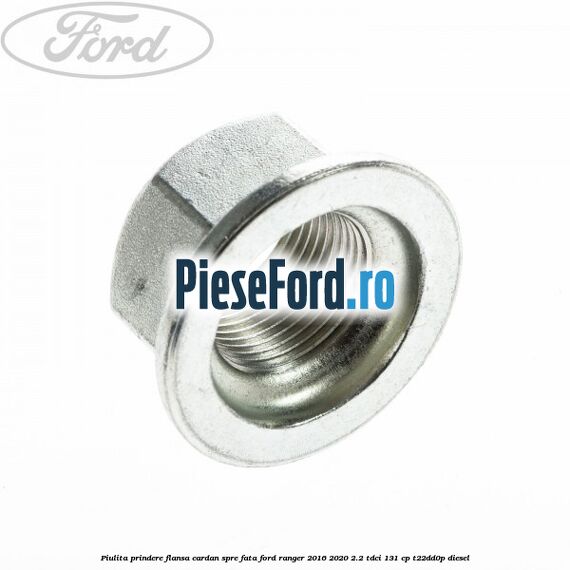 Piulita prindere flansa cardan spre fata Ford Ranger 2016-2020 2.2 TDCi 131 cp T22DD0P diesel