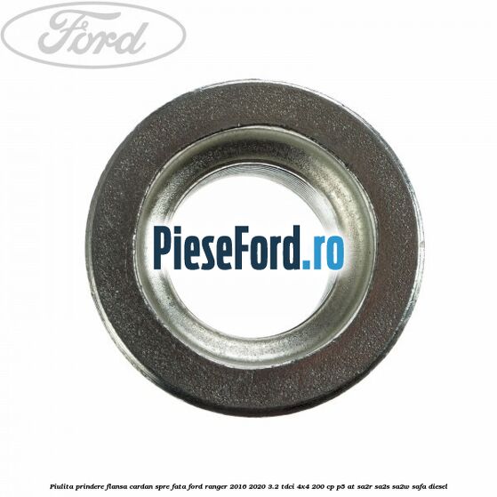 Piulita prindere flansa cardan spre fata Ford Ranger 2016-2020 3.2 TDCi 4x4 200 cp P5-AT, SA2R, SA2S, SA2W, SAFA diesel