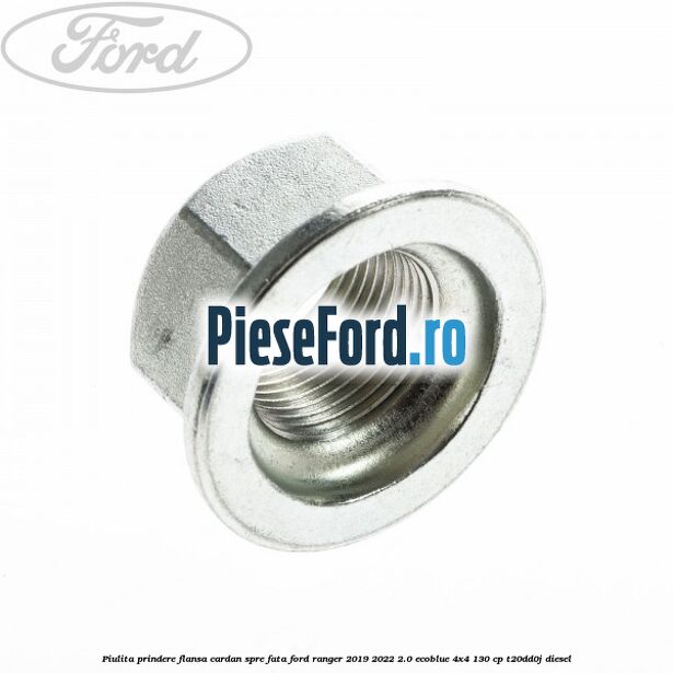 Piulita prindere flansa cardan spre fata Ford Ranger 2019-2022 2.0 EcoBlue 4x4 130 cp T20DD0J diesel