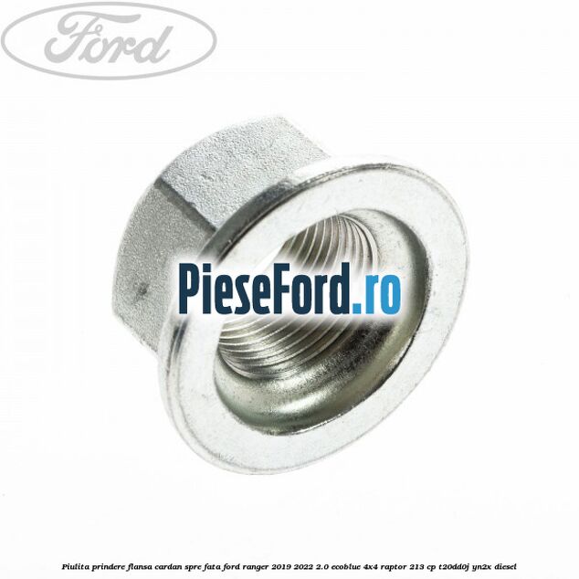 Piulita prindere flansa cardan spre fata Ford Ranger 2019-2022 2.0 EcoBlue 4x4 Raptor 213 cp Piulita prindere flansa cardan spre fata Ford Ranger 2019-2022 2.0 EcoBlue 4x4 Raptor 213 cp T20DD0J, YN2X diesel