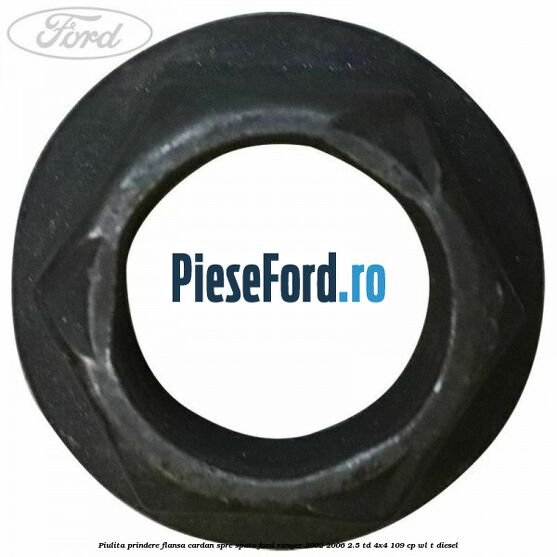 Piulita prindere flansa cardan spre spate Ford Ranger 2002-2006 2.5 TD 4x4 109 cp WL-T diesel