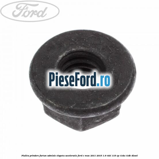 Piulita prindere furtun admisie clapeta acceleratie Ford C-Max 2011-2015 1.6 TDCi 115 cp Piulita prindere furtun admisie clapeta acceleratie Ford C-Max 2011-2015 1.6 TDCi 115 cp T1DA, T1DB diesel