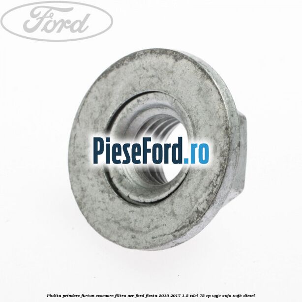 Piulita prindere furtun evacuare filtru aer Ford Fiesta 2013-2017 1.5 TDCi 75 cp Piulita prindere furtun evacuare filtru aer Ford Fiesta 2013-2017 1.5 TDCi 75 cp UGJC, XUJA, XUJB diesel