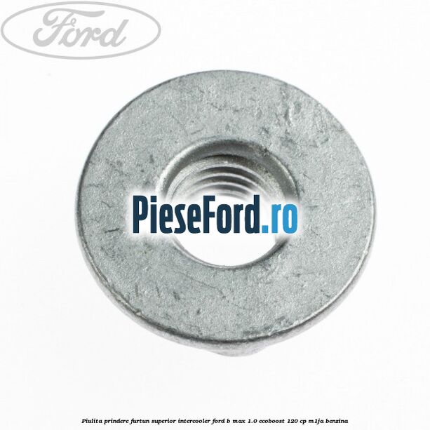 Piulita prindere furtun superior intercooler Ford B-Max 1.0 EcoBoost 120 cp M1JA benzina